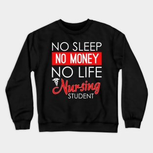 Funny No Sleep No Money No Life Nursing Student RN Crewneck Sweatshirt